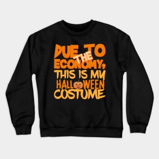 Due To The Economy This Is My Halloween Costume Crewneck Sweatshirt